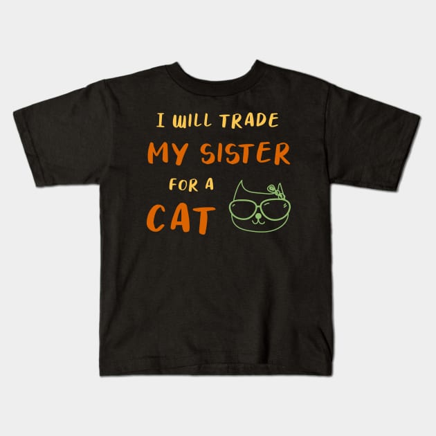 I WILL TRADE MY SISTER FOR A CAT FUNNY CAT LOVER GIFT Kids T-Shirt by Medworks